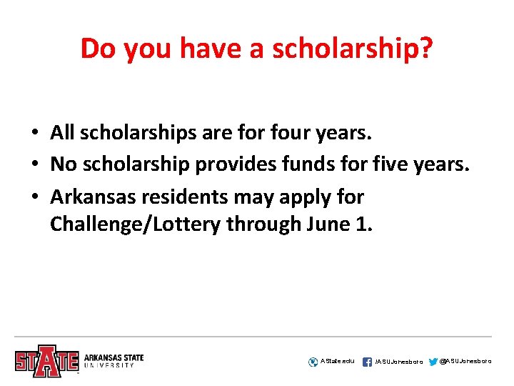 Do you have a scholarship? • All scholarships are for four years. • No