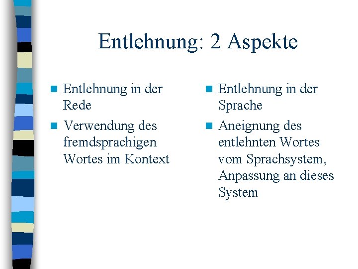 Entlehnung: 2 Aspekte Entlehnung in der Rede n Verwendung des fremdsprachigen Wortes im Kontext