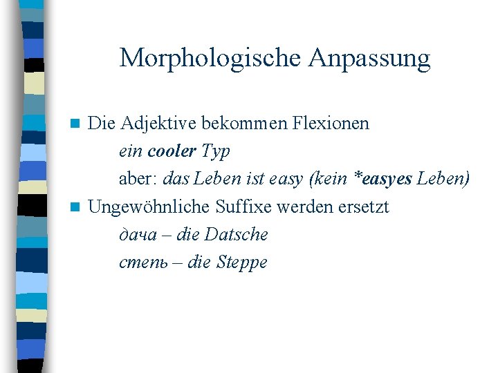 Morphologische Anpassung Die Adjektive bekommen Flexionen ein cooler Typ aber: das Leben ist easy