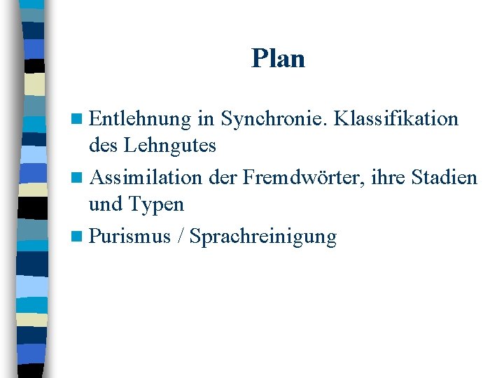 Plan n Entlehnung in Synchronie. Klassifikation des Lehngutes n Assimilation der Fremdwörter, ihre Stadien