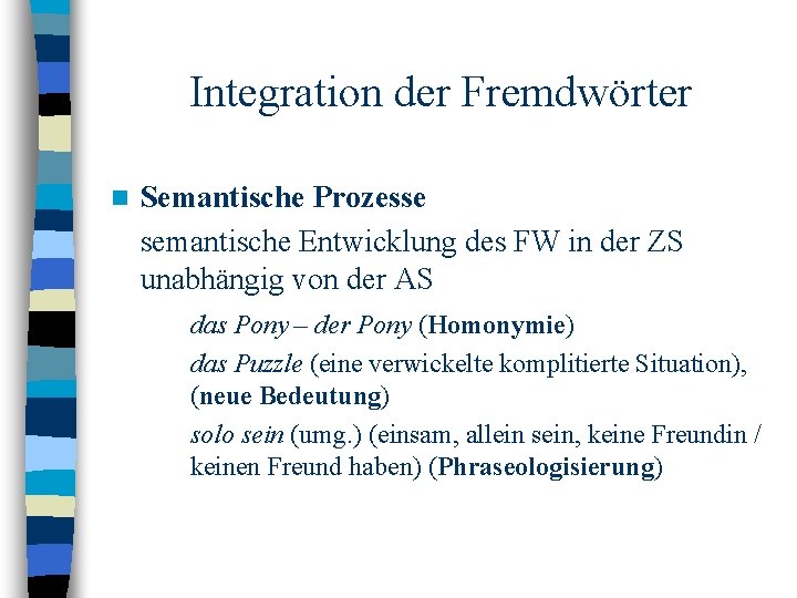 Integration der Fremdwörter n Semantische Prozesse semantische Entwicklung des FW in der ZS unabhängig