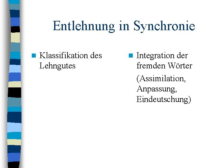 Entlehnung in Synchronie n Klassifikation des Lehngutes n Integration der fremden Wörter (Assimilation, Anpassung,