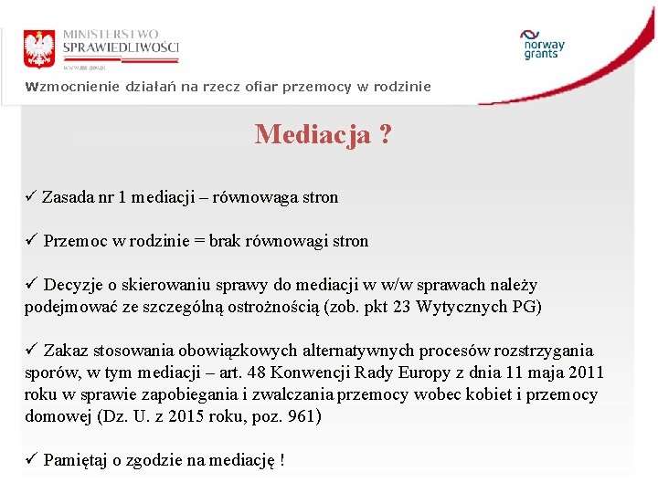 Wzmocnienie działań na rzecz ofiar przemocy w rodzinie Mediacja ? ü Zasada nr 1