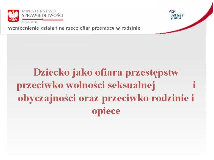 Wzmocnienie działań na rzecz ofiar przemocy w rodzinie Dziecko jako ofiara przestępstw przeciwko wolności