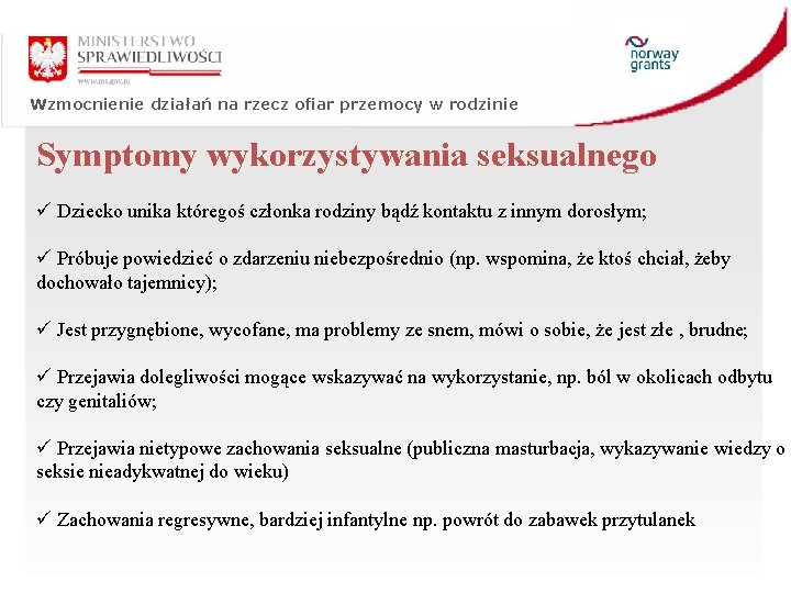 Wzmocnienie działań na rzecz ofiar przemocy w rodzinie Symptomy wykorzystywania seksualnego ü Dziecko unika