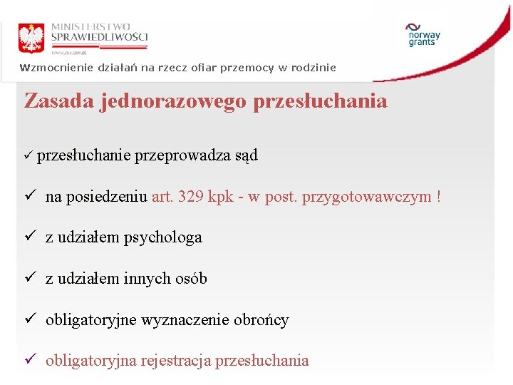 Wzmocnienie działań na rzecz ofiar przemocy w rodzinie Zasada jednorazowego przesłuchania ü przesłuchanie przeprowadza