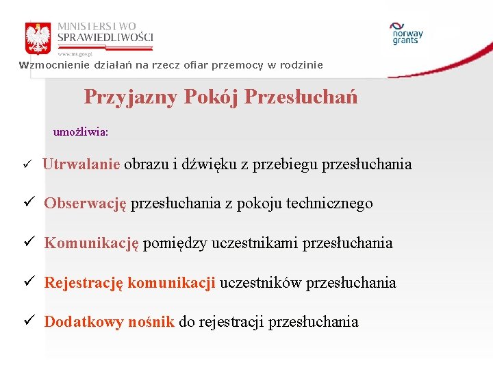 Wzmocnienie działań na rzecz ofiar przemocy w rodzinie Przyjazny Pokój Przesłuchań umożliwia: ü Utrwalanie