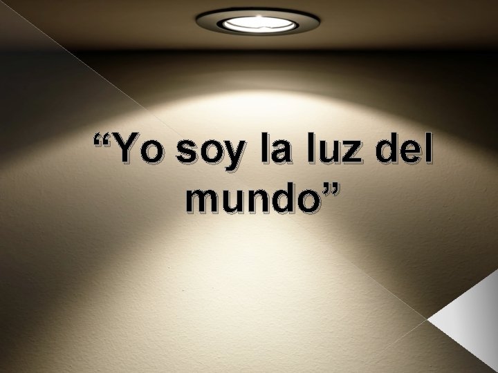 “Yo soy la luz del mundo” 