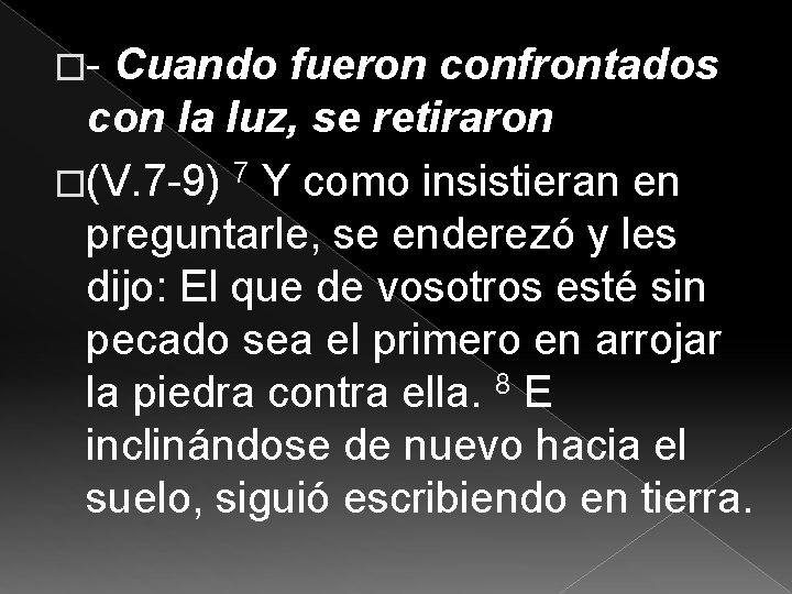 �- Cuando fueron confrontados con la luz, se retiraron �(V. 7 -9) 7 Y