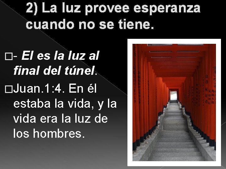 2) La luz provee esperanza cuando no se tiene. �- El es la luz