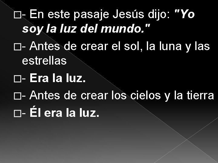 �- En este pasaje Jesús dijo: "Yo soy la luz del mundo. " �-