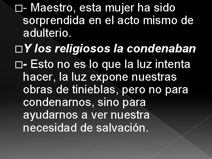 �- Maestro, esta mujer ha sido sorprendida en el acto mismo de adulterio. �Y