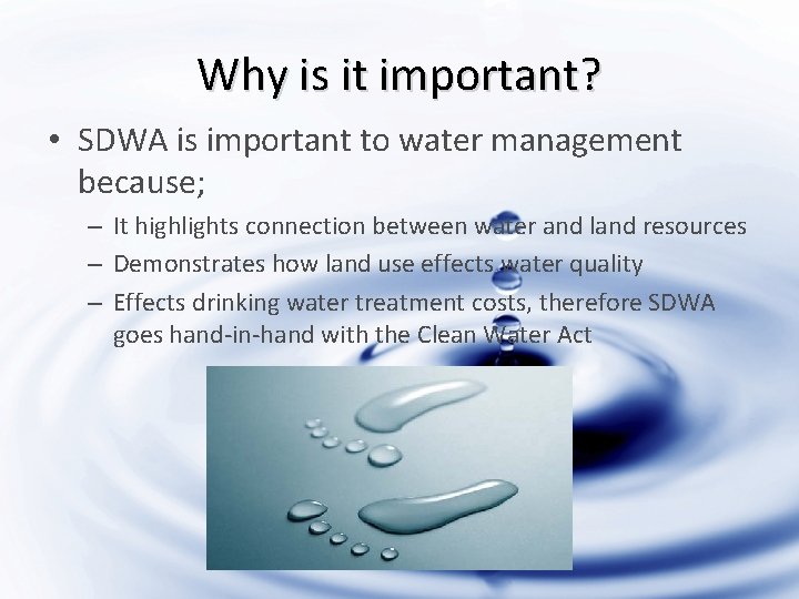 Why is it important? • SDWA is important to water management because; – It