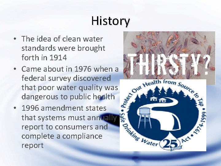 History • The idea of clean water standards were brought forth in 1914 •