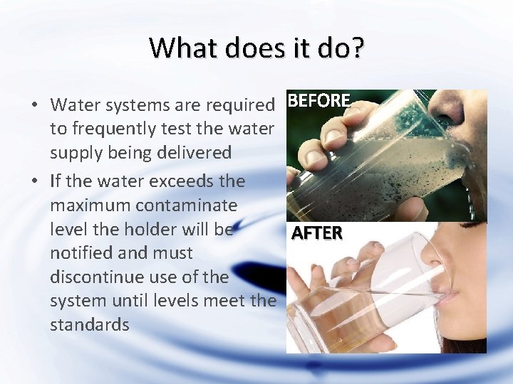 What does it do? • Water systems are required BEFORE to frequently test the