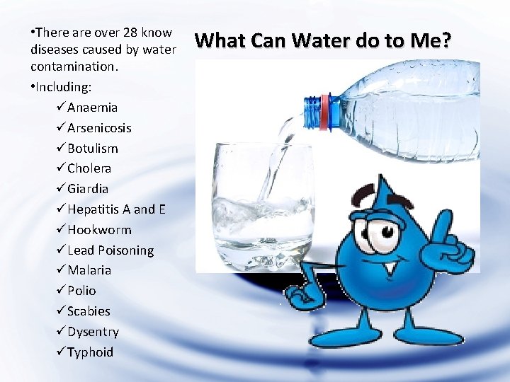  • There are over 28 know diseases caused by water contamination. • Including: