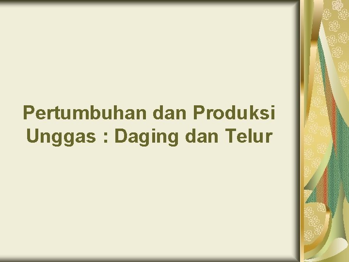 Pertumbuhan dan Produksi Unggas : Daging dan Telur 