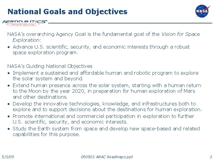 National Goals and Objectives NASA’s overarching Agency Goal is the fundamental goal of the