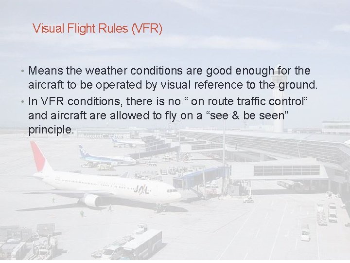 Visual Flight Rules (VFR) • Means the weather conditions are good enough for the