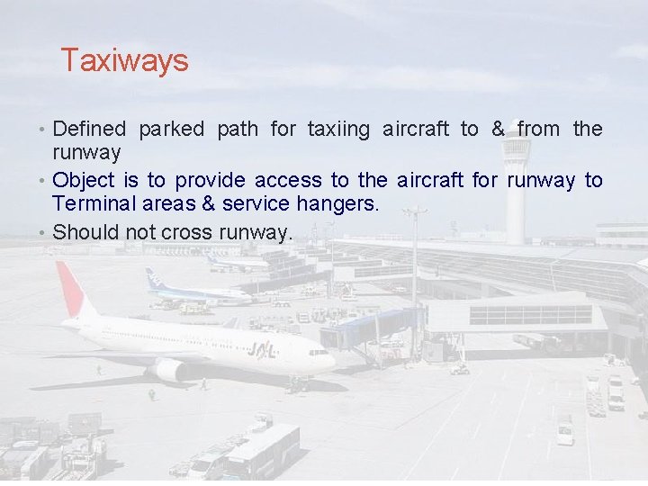 Taxiways • Defined parked path for taxiing aircraft to & from the runway •