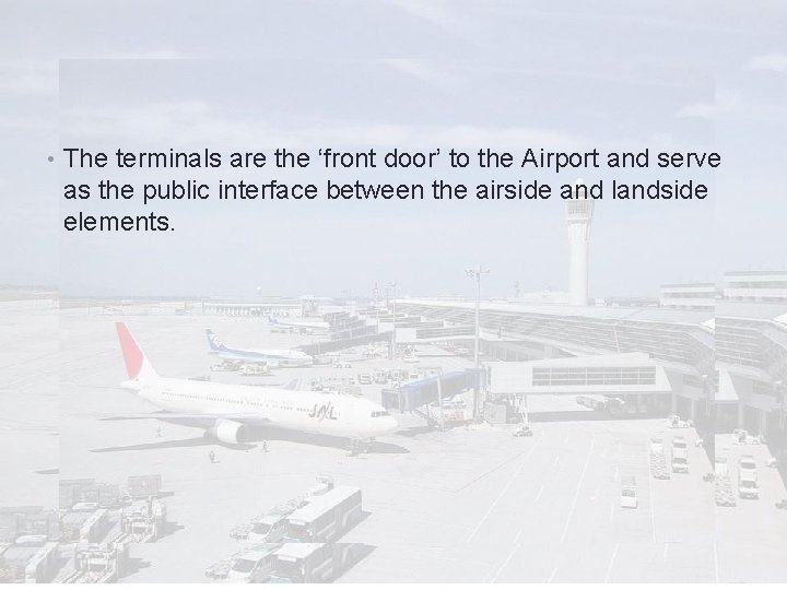  • The terminals are the ‘front door’ to the Airport and serve as