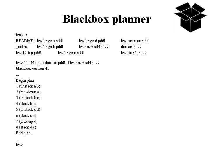Blackbox planner bw> ls README bw-large-a. pddl bw-large-d. pddl _notes bw-large-b. pddl bw-reversal 4.