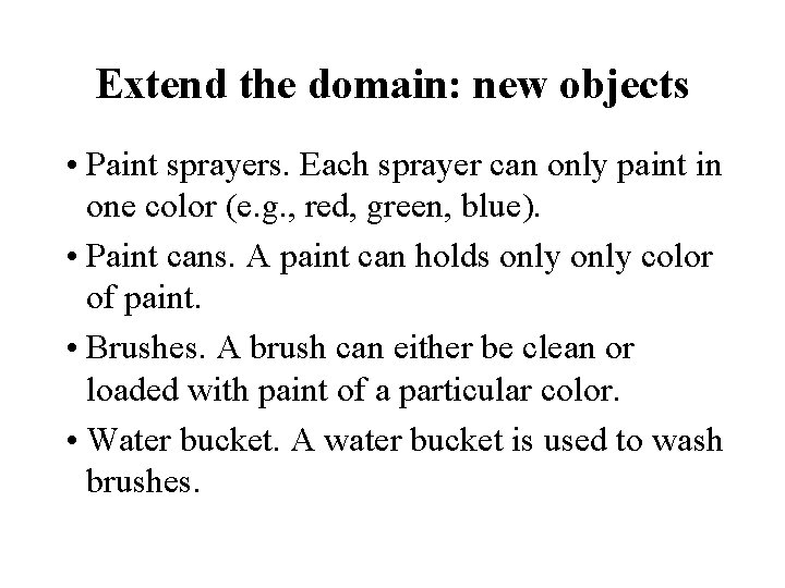 Extend the domain: new objects • Paint sprayers. Each sprayer can only paint in