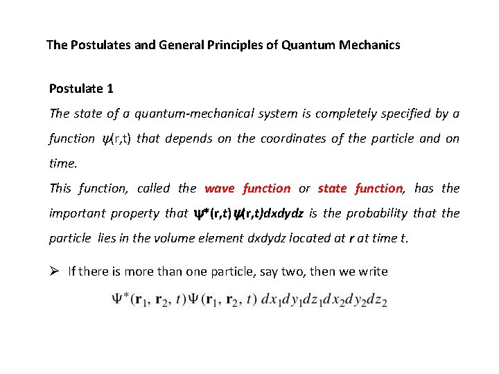 The Postulates and General Principles of Quantum Mechanics Postulate 1 The state of a