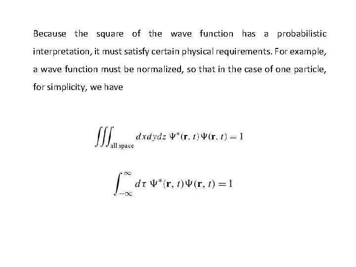 Because the square of the wave function has a probabilistic interpretation, it must satisfy