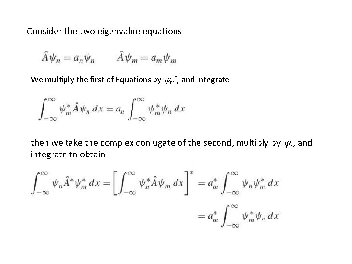 Consider the two eigenvalue equations We multiply the first of Equations by m*, and