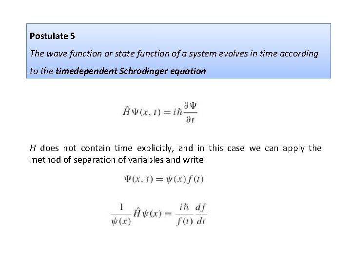 Postulate 5 The wave function or state function of a system evolves in time