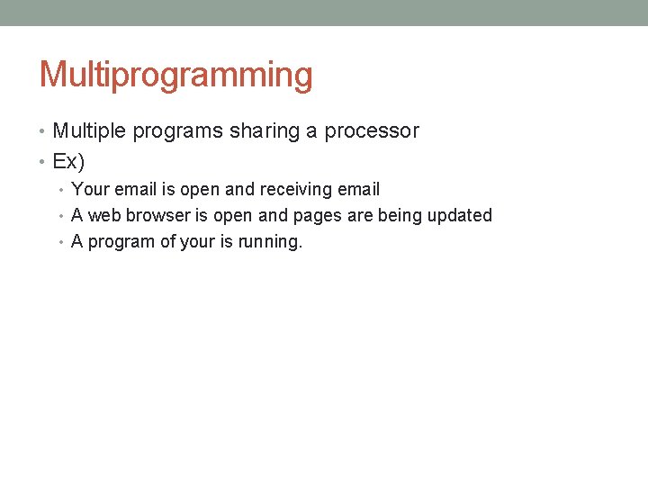 Multiprogramming • Multiple programs sharing a processor • Ex) • Your email is open Multiprogramming • Multiple programs sharing a processor • Ex) • Your email is open