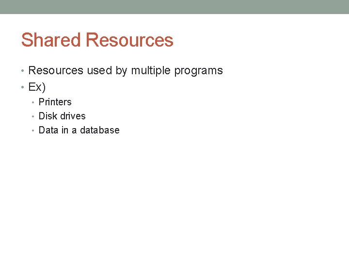 Shared Resources • Resources used by multiple programs • Ex) • Printers • Disk Shared Resources • Resources used by multiple programs • Ex) • Printers • Disk