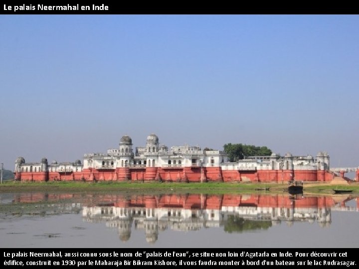 Le palais Neermahal en Inde Le palais Neermahal, aussi connu sous le nom de