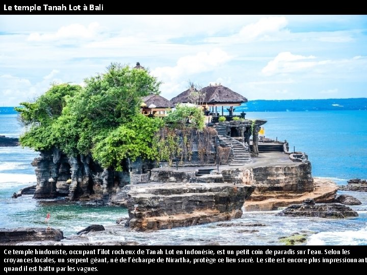 Le temple Tanah Lot à Bali Ce temple hindouiste, occupant l’îlot rocheux de Tanah