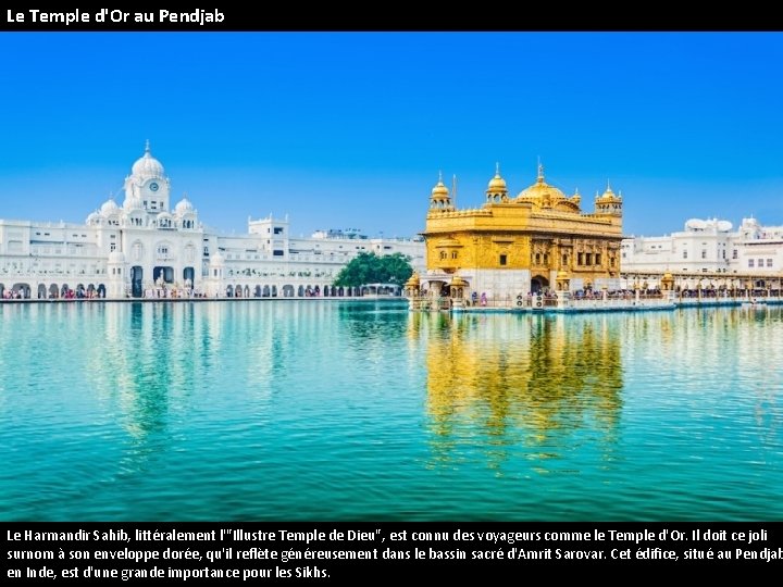 Le Temple d'Or au Pendjab Le Harmandir Sahib, littéralement l'"Illustre Temple de Dieu", est