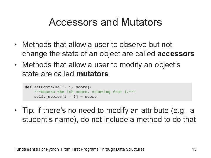 Accessors and Mutators • Methods that allow a user to observe but not change