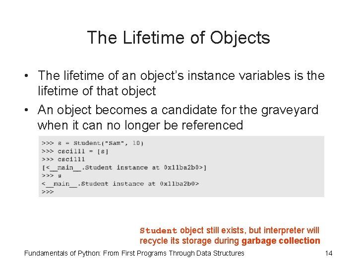 The Lifetime of Objects • The lifetime of an object’s instance variables is the