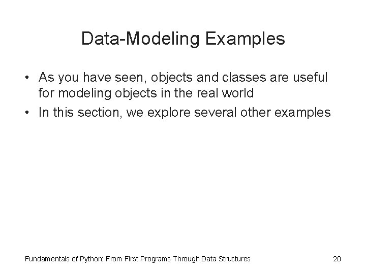 Data-Modeling Examples • As you have seen, objects and classes are useful for modeling