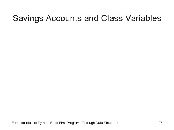 Savings Accounts and Class Variables Fundamentals of Python: From First Programs Through Data Structures