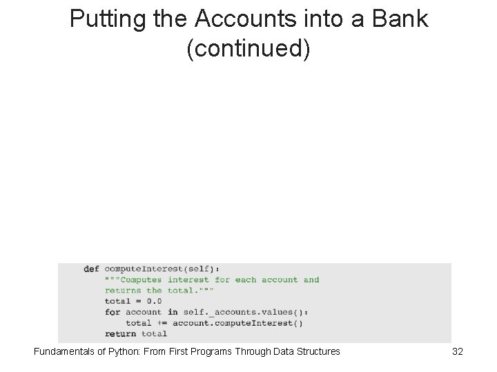 Putting the Accounts into a Bank (continued) Fundamentals of Python: From First Programs Through