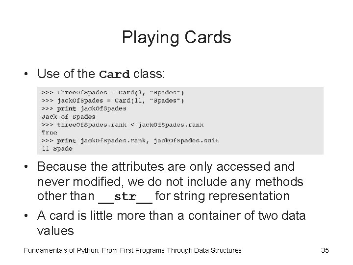 Playing Cards • Use of the Card class: • Because the attributes are only