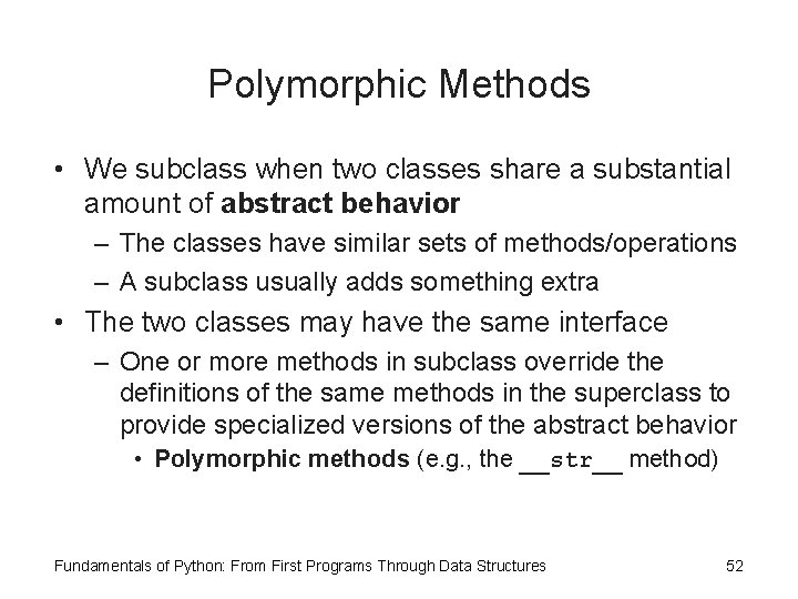 Polymorphic Methods • We subclass when two classes share a substantial amount of abstract
