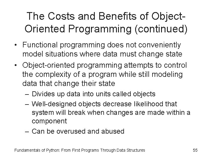 The Costs and Benefits of Object. Oriented Programming (continued) • Functional programming does not