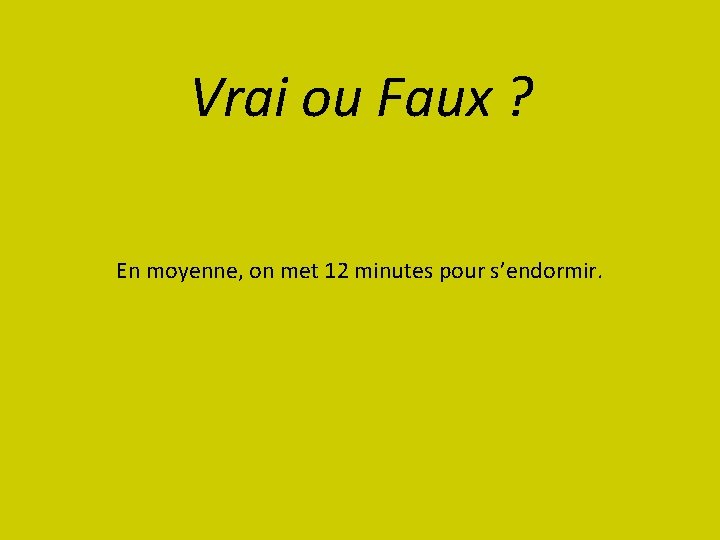 Vrai ou Faux ? En moyenne, on met 12 minutes pour s’endormir. 