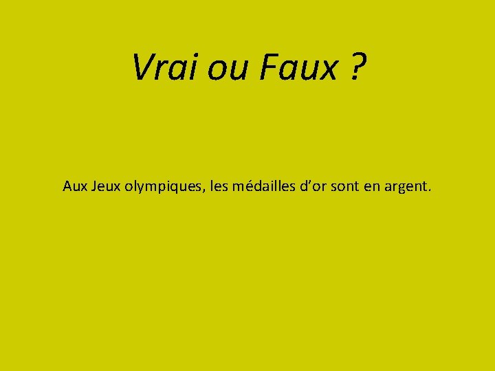 Vrai ou Faux ? Aux Jeux olympiques, les médailles d’or sont en argent. 