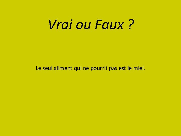 Vrai ou Faux ? Le seul aliment qui ne pourrit pas est le miel.