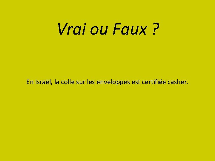 Vrai ou Faux ? En Israël, la colle sur les enveloppes est certifiée casher.