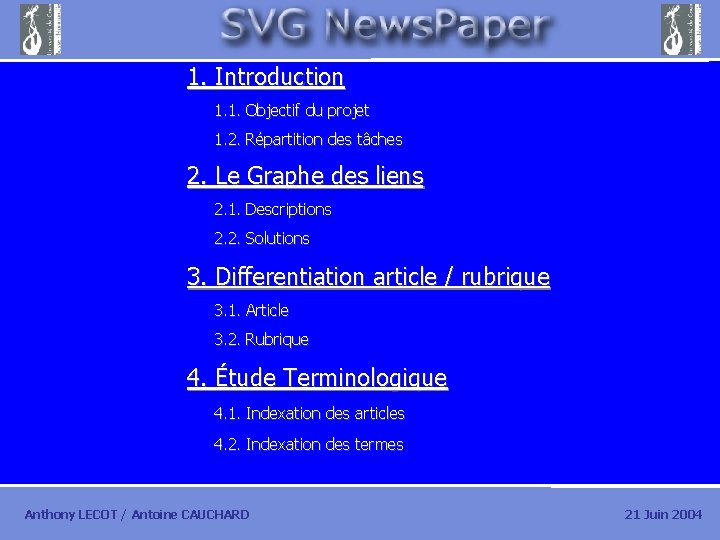 1. Introduction 1. 1. Objectif du projet 1. 2. Répartition des tâches 2. Le