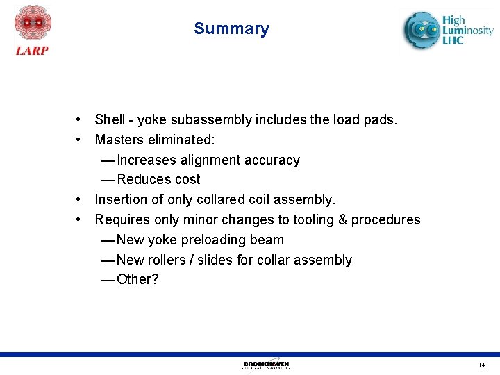Summary • Shell - yoke subassembly includes the load pads. • Masters eliminated: —